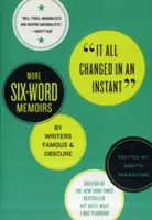 Všetko sa zmenilo v okamihu: Ďalšie šesťslovné memoáre slávnych a neznámych spisovateľov - It All Changed in an Instant: More Six-Word Memoirs by Writers Famous & Obscure