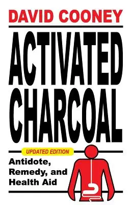 Aktívne drevené uhlie: Uhličité drevo: návod na použitie: Protidotum, liek a zdravotná pomôcka - Activated Charcoal: Antidote, Remedy, and Health Aid