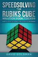 Rýchle riešenie Rubikovej kocky Kniha riešení pre deti: Ako rýchlejšie vyriešiť Rubikovu kocku pre začiatočníkov - Speedsolving the Rubik's Cube Solution Book for Kids: How to Solve the Rubik's Cube Faster for Beginners