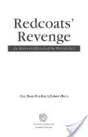 Pomsta červených plášťov: Alternatívna história vojny z roku 1812 - Redcoats' Revenge: An Alternate History of the War of 1812