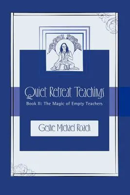 Kúzlo prázdnych učiteľov: Kniha 2: Učenie o tichom ústraní - The Magic of Empty Teachers: Quiet Retreat Teachings Book 2