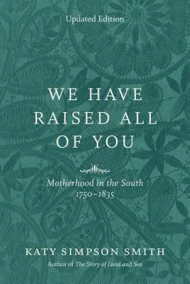 Vychovali sme vás všetkých: Materstvo na juhu v rokoch 1750-1835 - We Have Raised All of You: Motherhood in the South, 1750-1835