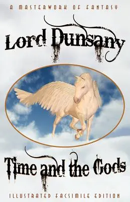 Čas a bohovia: Klasická fantasy zbierka (Ilustrované faksimilné vydanie) - Time and the Gods: The Classic Fantasy Collection (Illustrated Facsimile Reprint Edition)