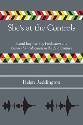 Ona je pri riadení: Zvukové inžinierstvo, produkcia a rodový bábkoherectvo v 21. storočí - She's at the Controls: Sound Engineering, Production and Gender Ventriloquism in the 21st Century