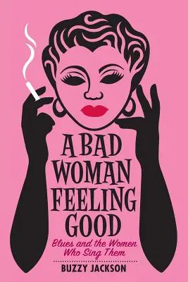 Zlá žena sa cíti dobre: Blues a ženy, ktoré ho spievajú - A Bad Woman Feeling Good: Blues and the Women Who Sing Them