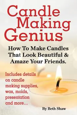 Geniálna výroba sviečok - Ako vyrobiť sviečky, ktoré vyzerajú krásne a ohromia vašich priateľov - Candle Making Genius - How to Make Candles That Look Beautiful & Amaze Your Friends