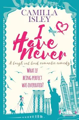 Nikdy som: Romantická komédia, pri ktorej sa smiechom rozosmejete - I Have Never: A Laugh Out Loud Romantic Comedy