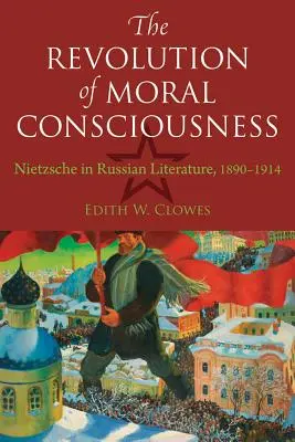 Revolúcia morálneho vedomia: Nietzsche v ruskej literatúre v rokoch 1890 - 1914 - The Revolution of Moral Consciousness: Nietzsche in Russian Literature, 1890-1914
