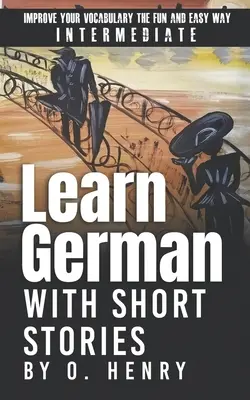 Učte sa nemčinu s poviedkami O. Henryho: Zlepšite si slovnú zásobu zábavnou a jednoduchou formou - Learn German with Short Stories by O. Henry: Improve Your Vocabulary the Fun and Easy Way