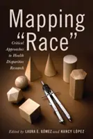 Mapovanie rasy: kritické prístupy k výskumu rozdielov v oblasti zdravia - Mapping Race: Critical Approaches to Health Disparities Research