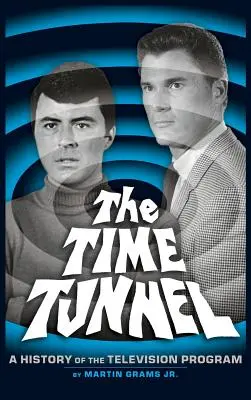 The Time Tunnel (Časový tunel): Time Time: A History of the Television Series (tvrdá väzba) - The Time Tunnel: A History of the Television Series (Hardback)