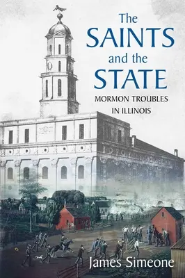 Svätci a štát: Svätí a mormónske problémy v Illinois - The Saints and the State: The Mormon Troubles in Illinois
