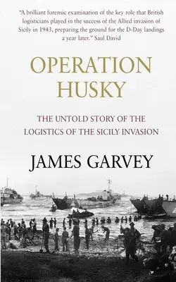 Operácia Husky: Nevypovedaný príbeh logistiky invázie na Sicíliu - Operation Husky: The Untold Story of the Logistics of the Sicily Invasion
