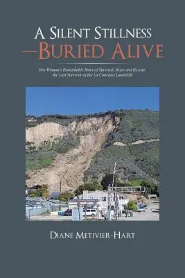 Tiché ticho - pochované zaživa: Posledná preživšia zo zosuvu pôdy v La Conchite - A Silent Stillness-Buried Alive: One Woman's Remarkable Story of Survival, Hope and Rescue; The Last Survivor of the La Conchita Landslide