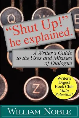 Drž hubu! Vysvetlil: Príručka spisovateľa o použití a zneužití dialógu - Shut Up! He Explained: A Writer's Guide to the Uses and Misuses of Dialogue