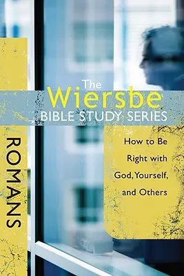 The Wiersbe Bible Study Series (Séria biblických štúdií Wiersbe): Rímskym: Ako byť v poriadku s Bohom, so sebou samým a s ostatnými - The Wiersbe Bible Study Series: Romans: How to Be Right with God, Yourself, and Others