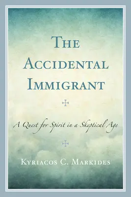 Náhodný prisťahovalec: Hľadanie ducha v skeptickom veku - The Accidental Immigrant: A Quest for Spirit in a Skeptical Age