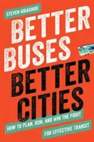 Lepšie autobusy, lepšie mestá: Ako plánovať, riadiť a vyhrať boj za efektívnu dopravu - Better Buses, Better Cities: How to Plan, Run, and Win the Fight for Effective Transit