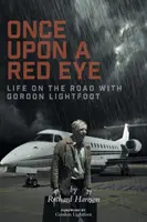 Raz na červené oko: Život na cestách s Gordonom Lightfootom - Once Upon a Red Eye: Life on the Road with Gordon Lightfoot