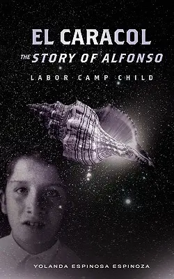 El Caracol: Caracol: Príbeh Alfonsa - dieťaťa z pracovného tábora - El Caracol: The Story of Alfonso - Labor Camp Child