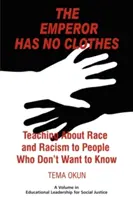 Cisár nemá šaty: Vyučovanie o rase a rasizme pre ľudí, ktorí to nechcú vedieť - The Emperor Has No Clothes: Teaching about Race and Racism to People Who Don't Want to Know