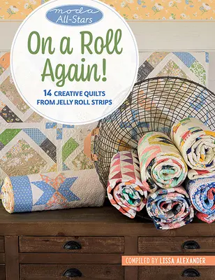 Moda All-Stars - Opäť na koni!: 14 kreatívnych quiltov z prúžkov želé - Moda All-Stars - On a Roll Again!: 14 Creative Quilts from Jelly Roll Strips