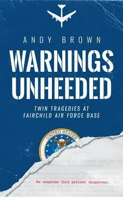 Warnings Unheed: Nebezpečné varovania: Dvojitá tragédia na leteckej základni Fairchild - Warnings Unheeded: Twin Tragedies at Fairchild Air Force Base