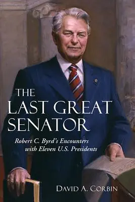 Posledný veľký senátor, 18: Stretnutia Roberta C. Byrda s jedenástimi prezidentmi USA - The Last Great Senator, 18: Robert C. Byrd's Encounters with Eleven U.S. Presidents