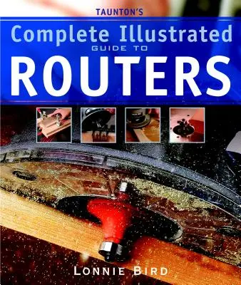 Tauntonov kompletný ilustrovaný sprievodca frézami - Taunton's Complete Illustrated Guide to Routers