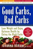 Dobré uhľohydráty, zlé uhľohydráty: Zníženie hmotnosti a optimálne zdravie vďaka správnej konzumácii uhľohydrátov - Good Carbs, Bad Carbs: Lose Weight and Enjoy Optimum Health by Eating the Right Carbs