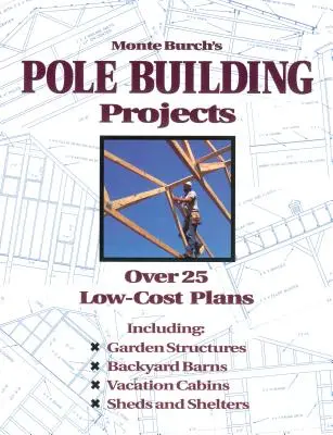 Monte Burch's Pole Building Projects: Viac ako 25 lacných plánov - Monte Burch's Pole Building Projects: Over 25 Low-Cost Plans