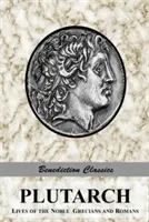 Plutarch: Životy vznešených Grékov a Rimanov (kompletné a neskrátené) - Plutarch: Lives of the noble Grecians and Romans (Complete and Unabridged)