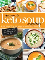 Domáca keto polievka Kuchárska kniha: Chlieb: Keto kuchárska kniha: spaľovanie tukov a chutné polievky, dusené jedlá, vývary a chlieb - Homemade Keto Soup Cookbook: Fat Burning & Delicious Soups, Stews, Broths & Bread