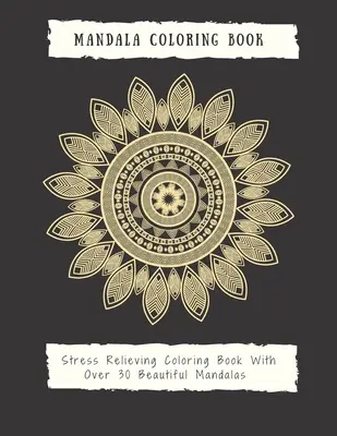 Mandalové maľovanky pre dospelých: Mandala Coloring Book for Adults (Kniha mandál na vyfarbovanie pre dospelých): Krásne vzory a kvetinové maľovanky pre dievčatá, chlapcov, deti a mládež: Krásne vzory a kvetinové maľovanky pre dievčatá, chlapcov, deti a mládež - Mandala Coloring Book for Adults: Mandala Coloring Book for Adults: Beautiful Large Print Patterns and Floral Coloring Page Designs for Girls, Boys, T