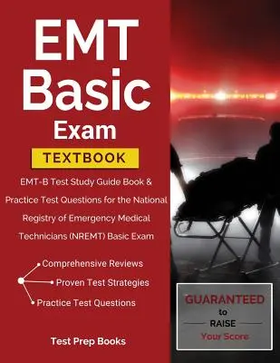 Základná učebnica EMT: Vydanie: EMT-B Test Study Guide Book & Practice Test Questions for the National Registry of Emergency Medical Technicians (NREM) - EMT Basic Exam Textbook: EMT-B Test Study Guide Book & Practice Test Questions for the National Registry of Emergency Medical Technicians (NREM