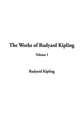 Diela Rudyarda Kiplinga: Kipper Kipling: diela: I. zväzok - The Works of Rudyard Kipling: Volume I
