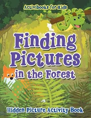 Hľadanie obrázkov v lese: Skrytý obrázok Kniha aktivít - Finding Pictures in the Forest: Hidden Picture Activity Book