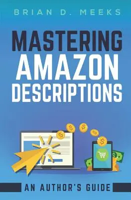 Zvládnutie opisov na Amazonke: Príručka autora: Copywriting pre autorov - Mastering Amazon Descriptions: An Author's Guide: Copywriting for Authors