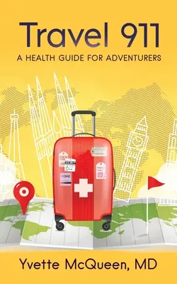 Cestovanie 911: Zdravotný sprievodca pre dobrodruhov - Travel 911: A Health Guide for Adventurers
