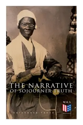 Rozprávanie Sojourner Truth: vrátane jej prejavu Ain't I a Woman? - The Narrative of Sojourner Truth: Including Her Speech Ain't I a Woman?
