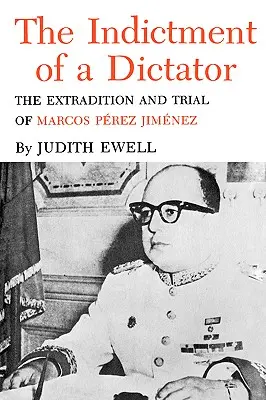 Obžaloba diktátora: Vydanie a súdny proces s Marcosom Perezom Jimenezom - The Indictment of a Dictator: The Extradition and Trial of Marcos Perez Jimenez