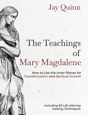 Učenie Márie Magdalény: Ako využívať vnútorné roviny na transformáciu a duchovný rast - The Teachings of Mary Magdalene: How to Use the Inner Planes for Transformation and Spiritual Growth
