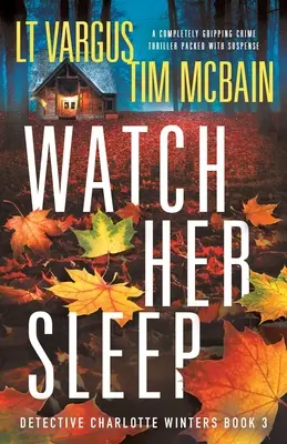 Watch Her Sleep: Úplne strhujúci kriminálny triler plný napätia - Watch Her Sleep: A completely gripping crime thriller packed with suspense