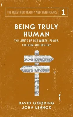 Byť skutočne človekom: hranice našej hodnoty, moci, slobody a osudu - Being Truly Human: The Limits of our Worth, Power, Freedom and Destiny