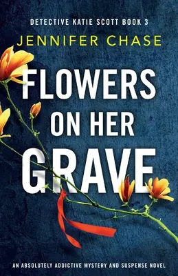Kvety na jej hrobe: Absolútne pútavý román plný záhad a napätia - Flowers on Her Grave: An absolutely addictive mystery and suspense novel