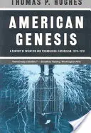 Americká genéza: Storočie vynálezov a technologického nadšenia, 1870-1970 - American Genesis: A Century of Invention and Technological Enthusiasm, 1870-1970
