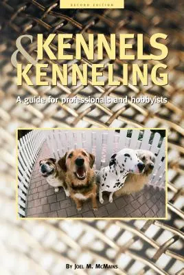 Kennels and Kenneling (Chovateľské stanice a chov psov): Príručka pre amatérov a profesionálov - Kennels and Kenneling: A Guide for Hobbyists and Professionals