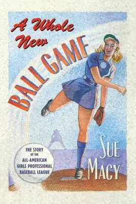 Úplne nová loptová hra: Príbeh celoamerickej profesionálnej dievčenskej bejzbalovej ligy - A Whole New Ball Game: The Story of the All-American Girls Professional Baseball League