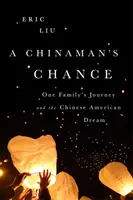 Číňanova šanca: Cesta jednej rodiny a čínsky americký sen - A Chinaman's Chance: One Family's Journey and the Chinese American Dream