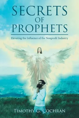 Tajomstvá prorokov: Zvyšovanie vplyvu neziskového sektora - Secrets Of Prophets: Elevating the Infuence of the Nonprofit Industry